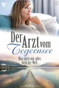 Der Arzt vom Tegernsee 62 – Arztroman - Laura Martens Der Arzt vom Tegernsee