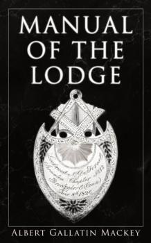 Manual of the Lodge - Albert Gallatin Mackey 
