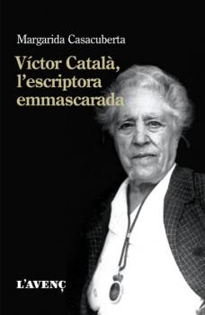 Víctor Català, l'escriptora emmascarada - Margarida Casacuberta Sèrie Assaig