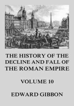 The History of the Decline and Fall of the Roman Empire - Эдвард Гиббон The History of the Decline and Fall of the Roman Empire