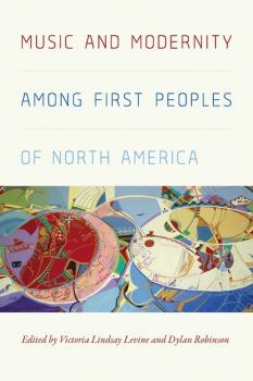 Music and Modernity among First Peoples of North America - Victoria Lindsay Levine Music / Culture