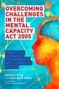 Overcoming Challenges in the Mental Capacity Act 2005 - Camillia Kong 