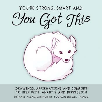 You're Strong, Smart, and You Got This - Kate Allan 