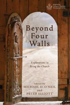 Beyond Four Walls - Группа авторов Australian College of Theology Monograph Series