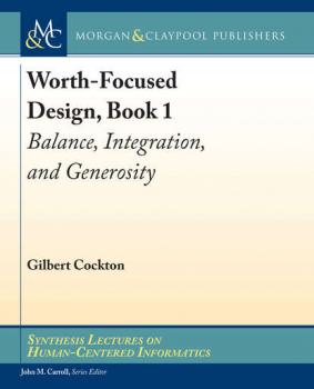 Worth-Focused Design, Book 1 - Gilbert Cockton Synthesis Lectures on Human-Centered Informatics