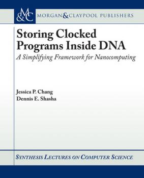 Storing Clocked Programs Inside DNA - Dennis  Shasha Synthesis Lectures on Computer Science