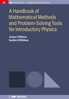 A Handbook of Mathematical Methods and Problem-Solving Tools for Introductory Physics - Joshua F Whitney IOP Concise Physics