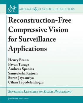 Reconstruction-Free Compressive Vision for Surveillance Applications - Pavan Turaga Synthesis Lectures on Signal Processing