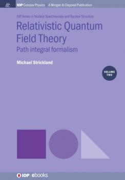 Relativistic Quantum Field Theory, Volume 2 - Michael Strickland IOP Concise Physics