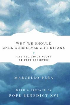 Why We Should Call Ourselves Christians - Marcello Pera 