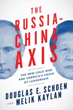 The Russia-China Axis - Douglas E. Schoen 
