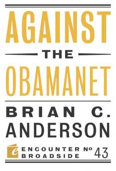 Against the Obamanet - Brian  C. Anderson Encounter Broadsides