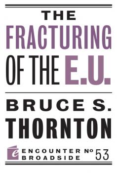 The Fracturing of the E.U. - Bruce  S. Thornton Encounter Broadsides