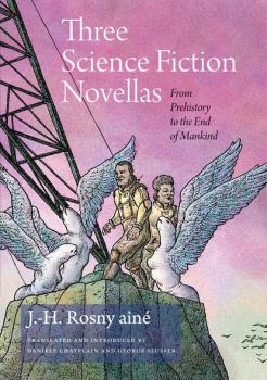 Three Science Fiction Novellas - J.-H. Rosny Early Classics of Science Fiction