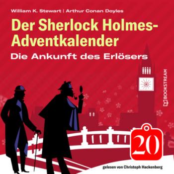 Die Ankunft des Erlösers - Der Sherlock Holmes-Adventkalender, Folge 20 (Ungekürzt) - Sir Arthur Conan Doyle 