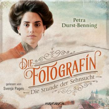 Die Stunde der Sehnsucht - Fotografinnen-Saga, Band 4 (Ungekürzt) - Petra Durst-Benning 