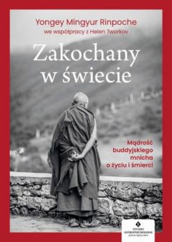 Zakochany w świecie. Mądrość buddyjskiego mnicha o życiu i śmierci - Yongey Mingyur Rinpoche 