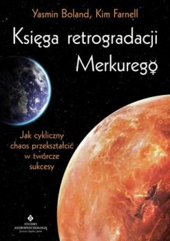 Księga retrogradacji Merkurego. Jak cykliczny chaos przekształcić w twórcze sukcesy - Yasmin Boland 