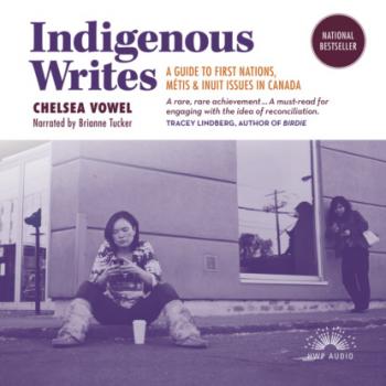Indigenous Writes - A Guide to First Nations, Métis, and Inuit issues in Canada (Unabridged) - Chelsea Vowel 