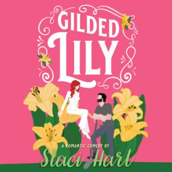 Gilded Lily - An Enemies to Lovers Romantic Comedy - The Bennet Brothers, Book 2 (Unabridged) - Staci Hart 
