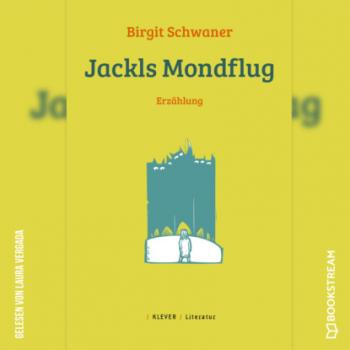 Jackls Mondflug - Erzählung (Ungekürzt) - Birgit Schwaner 