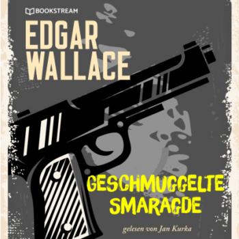 Geschmuggelte Smaragde (Ungekürzt) - Edgar  Wallace 