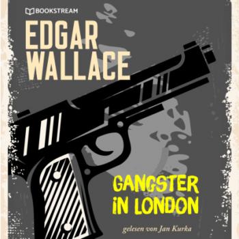 Gangster in London (Ungekürzt) - Edgar  Wallace 