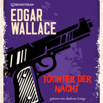 Töchter der Nacht (Ungekürzt) - Edgar  Wallace 