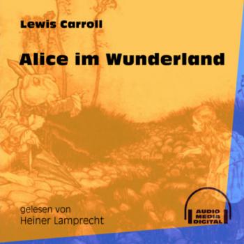 Alice im Wunderland (Ungekürzt) - Lewis Carroll 