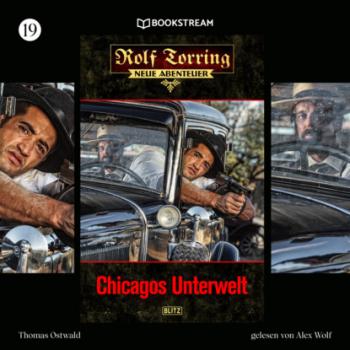 Chicagos Unterwelt - Rolf Torring - Neue Abenteuer, Folge 19 (Ungekürzt) - Thomas Ostwald 