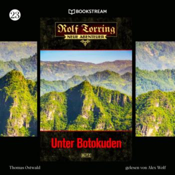 Unter Botokuden - Rolf Torring - Neue Abenteuer, Folge 23 (Ungekürzt) - Thomas Ostwald 
