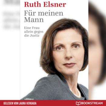 Für meinen Mann - Eine Frau alleine gegen die Justiz (Ungekürzt) - Ruth Elsner 