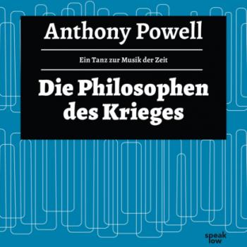 Die Philosophie des Krieges - Ein Tanz zur Musik der Zeit, Band 9 (Ungekürzte Lesung) - Anthony  Powell 
