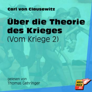 Vom Kriege, Band 2: Über die Theorie des Krieges (Ungekürzt) - Carl von Clausewitz 