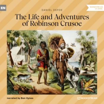 The Life and Adventures of Robinson Crusoe (Unabridged) - Daniel Defoe 