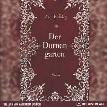 Der Dornengarten (Ungekürzt) - Eva Wahrburg 