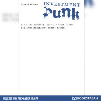 Investment Punk - Warum ihr schuftet und wir reich werden (Ungekürzt) - Gerald Hörhan 