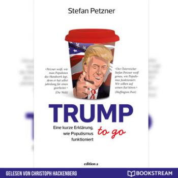 Trump to go - Eine kurze Erklärung wie Populismus funktioniert (Ungekürzt) - Stefan Petzner 