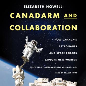 Canadarm and Collaboration - How Canada’s Astronauts and Space Robots Explore New Worlds (Unabridged) - Elizabeth Howell 