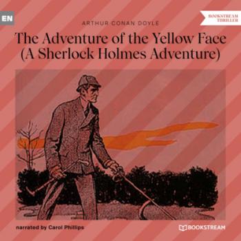 The Adventure of the Yellow Face - A Sherlock Holmes Adventure (Unabridged) - Sir Arthur Conan Doyle 