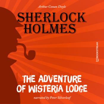 The Adventure of Wisteria Lodge (Unabridged) - Sir Arthur Conan Doyle 