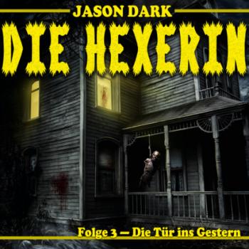 Die Tür ins Gestern - Die Hexerin, Folge 3 - Jason Dark 