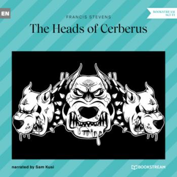 The Heads of Cerberus (Unabridged) - Francis  Stevens 