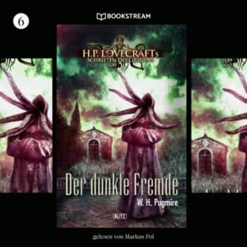 H. P. Lovecrafts Schriften des Grauens, Folge 6: Der dunkle Fremde (Ungekürzt) - W. H. Pugmire 