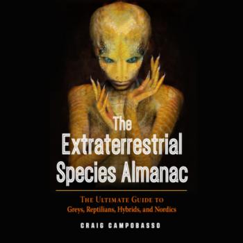 The Extraterrestrial Species Almanac - The Ultimate Guide to Greys, Reptilians, Hybrids, and Nordics (Unabridged) - Craig Campobasso 