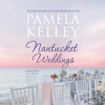 Nantucket Weddings - Nantucket Beach Plum Cove, Book 5 (Unabridged) - Pamela Kelley 
