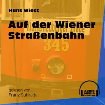 Auf der Wiener Straßenbahn (Ungekürzt) - Hans Wiest 