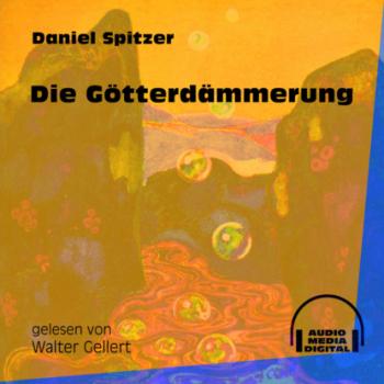 Die Götterdämmerung (Ungekürzt) - Daniel Spitzer 