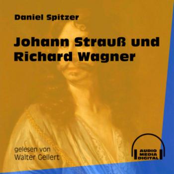 Johann Strauß und Richard Wagner (Ungekürzt) - Daniel Spitzer 