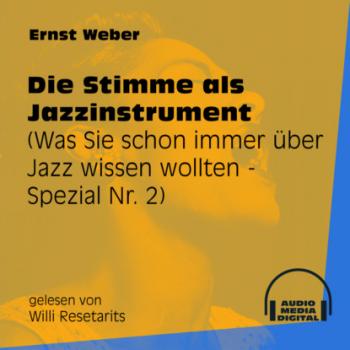 Die Stimme als Jazzinstrument - Was Sie schon immer über Jazz wissen wollten - Spezial, Folge 2 (Ungekürzt) - Ernst Weber 